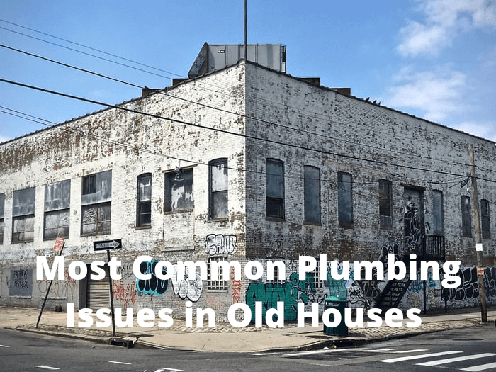 Most Common Plumbing Issues in Old Houses