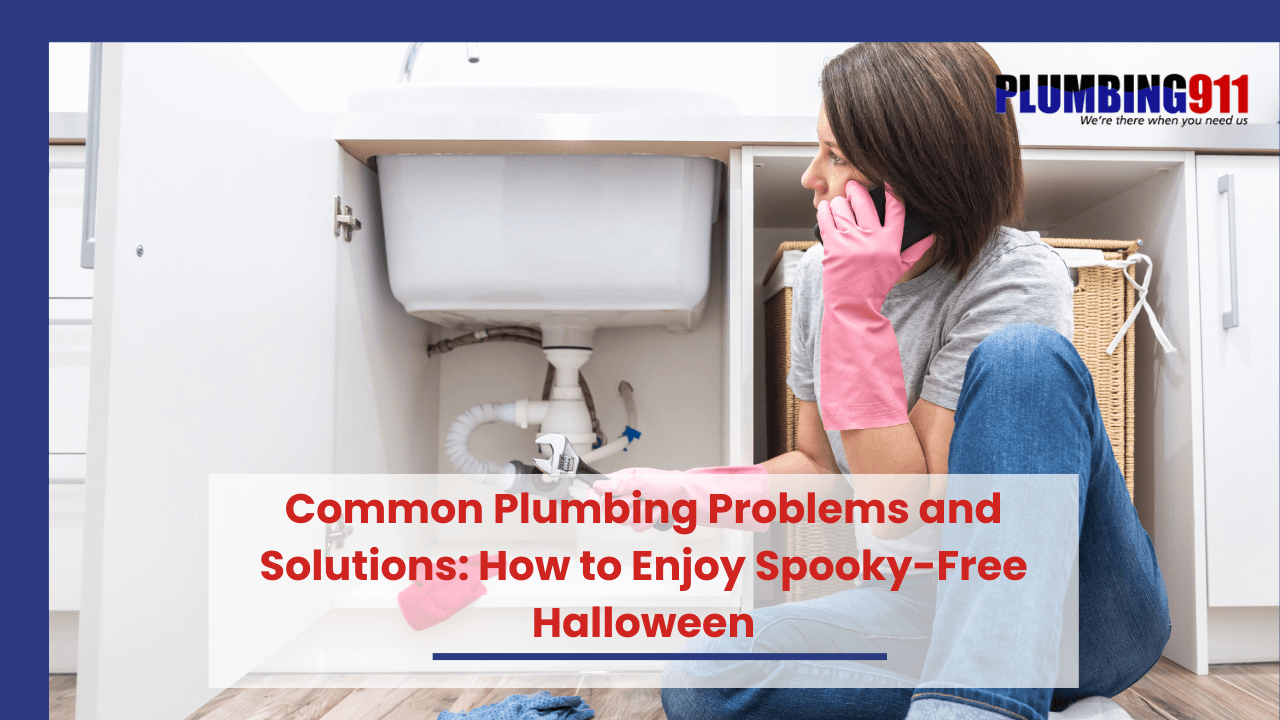 Common Plumbing Problems and Solutions: How to Enjoy Spooky-Free Halloween
